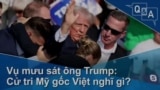 Vụ mưu sát ông Trump: Cử tri Mỹ gốc Việt nghĩ gì?