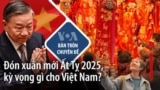 Đón xuân mới Ất Tỵ 2025, kỳ vọng gì cho Việt Nam?