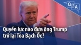 Quyền lực nào đưa ông Trump trở lại Tòa Bạch Ốc?