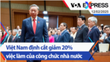 Việt Nam định cắt giảm 20% việc làm của công chức nhà nước | Truyền hình VOA 12/2/25